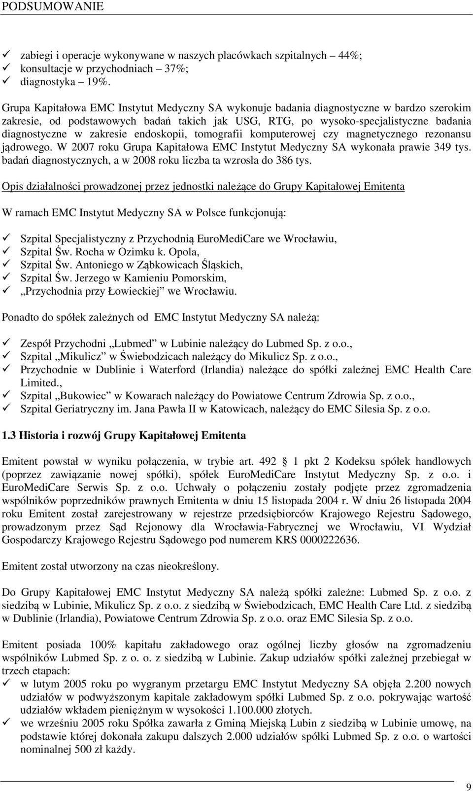 zakresie endoskopii, tomografii komputerowej czy magnetycznego rezonansu jądrowego. W 2007 roku Grupa Kapitałowa EMC Instytut Medyczny SA wykonała prawie 349 tys.