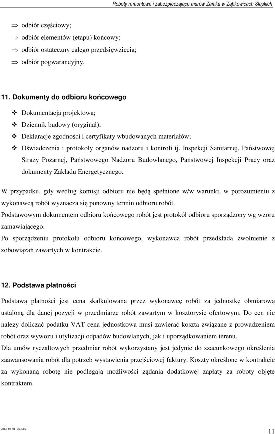 Inspekcji Sanitarnej, Państwowej Straży Pożarnej, Państwowego Nadzoru Budowlanego, Państwowej Inspekcji Pracy oraz dokumenty Zakładu Energetycznego.