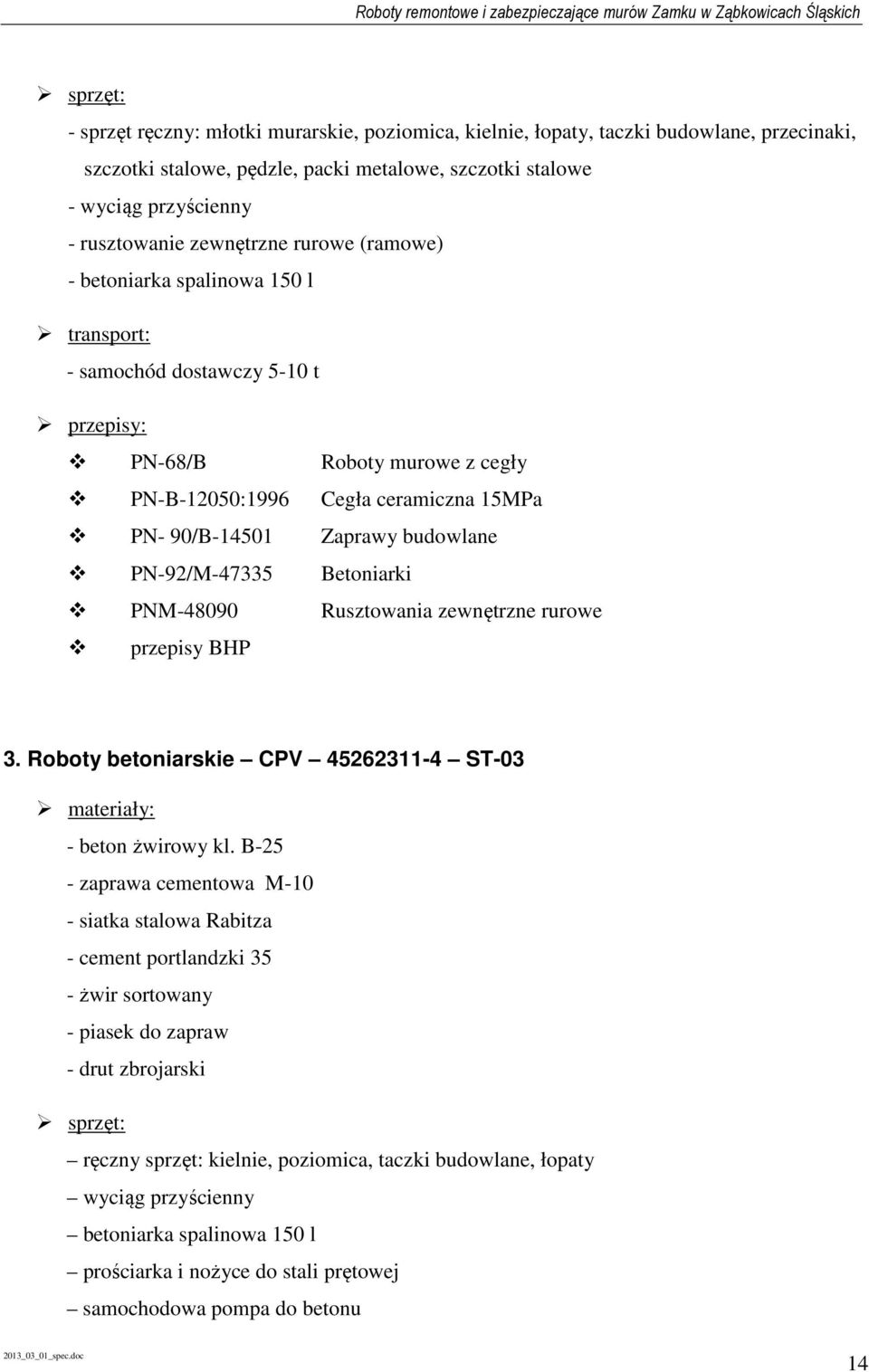 budowlane PN-92/M-47335 Betoniarki PNM-48090 Rusztowania zewnętrzne rurowe przepisy BHP 3. Roboty betoniarskie CPV 45262311-4 ST-03 materiały: - beton żwirowy kl.