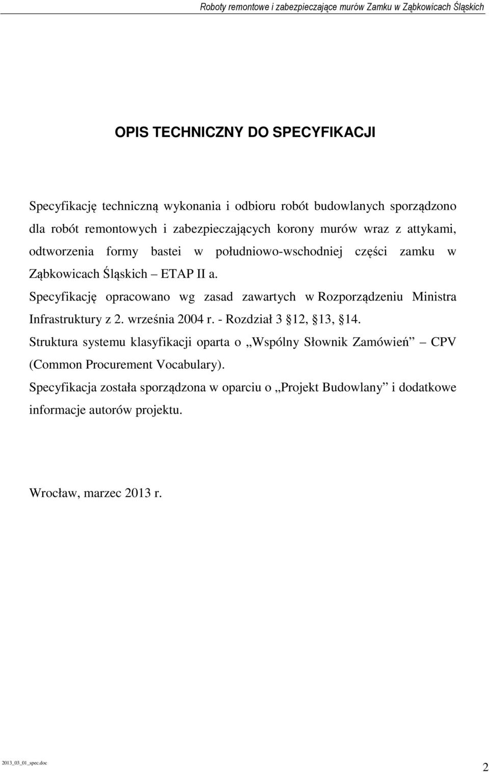 Specyfikację opracowano wg zasad zawartych w Rozporządzeniu Ministra Infrastruktury z 2. września 2004 r. - Rozdział 3 12, 13, 14.