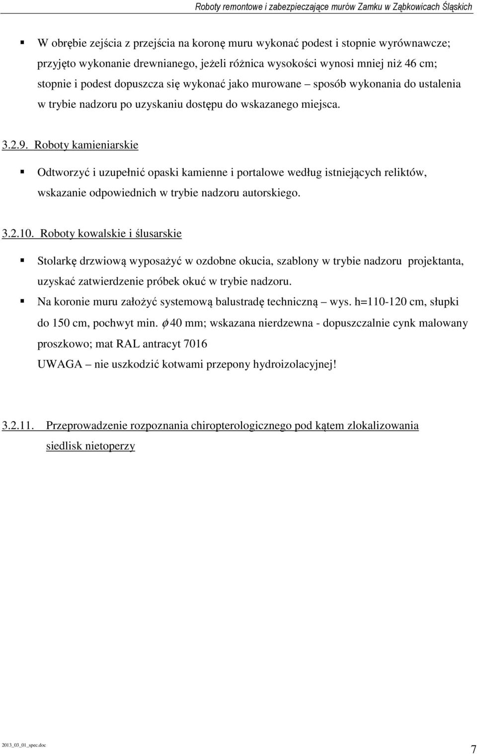 Roboty kamieniarskie Odtworzyć i uzupełnić opaski kamienne i portalowe według istniejących reliktów, wskazanie odpowiednich w trybie nadzoru autorskiego. 3.2.10.