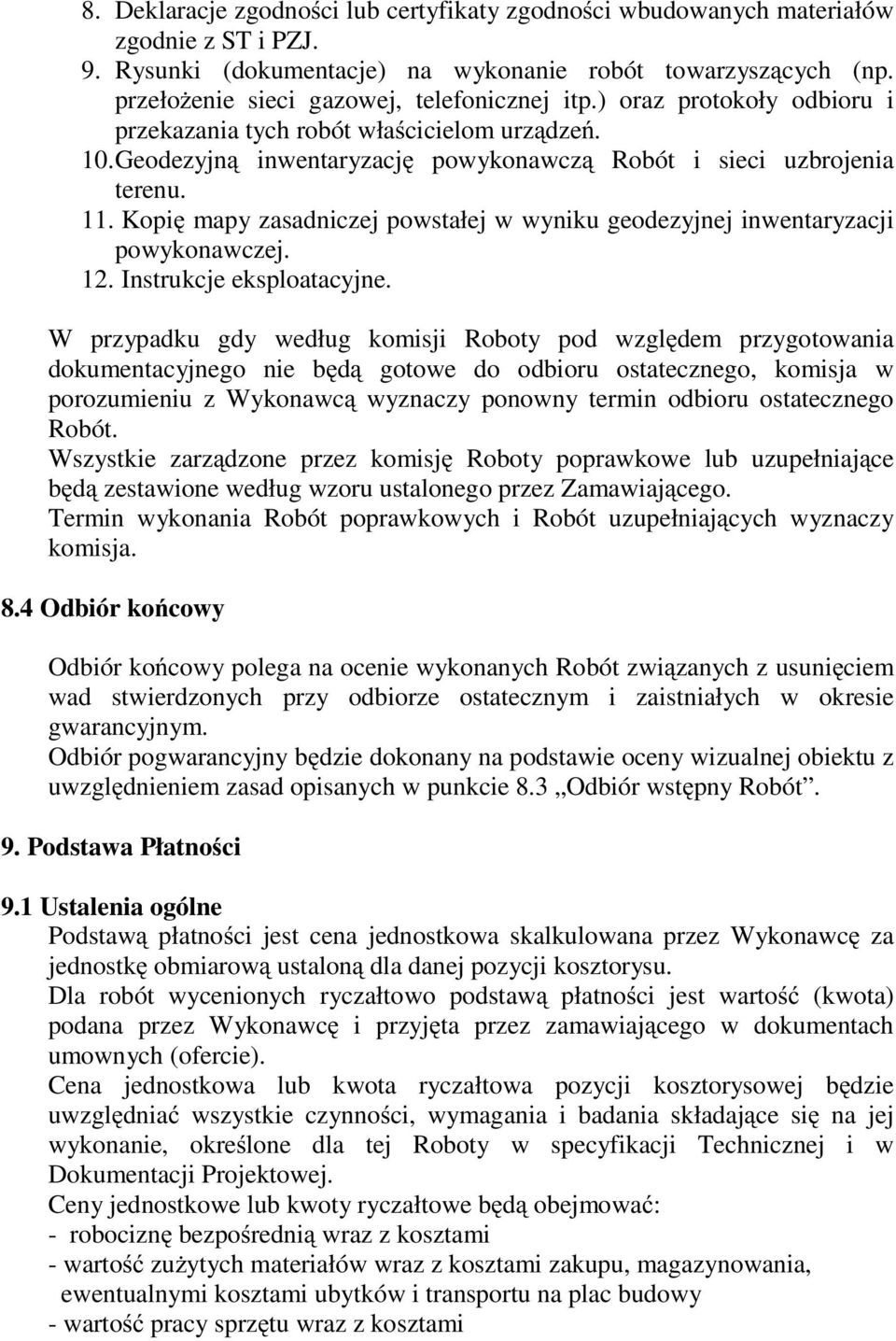 Kopię mapy zasadniczej powstałej w wyniku geodezyjnej inwentaryzacji powykonawczej. 12. Instrukcje eksploatacyjne.