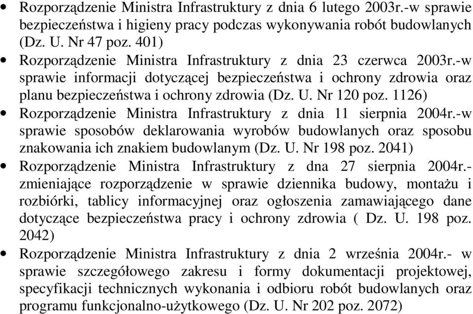 1126) Rozporządzenie Ministra Infrastruktury z dnia 11 sierpnia 2004r.-w sprawie sposobów deklarowania wyrobów budowlanych oraz sposobu znakowania ich znakiem budowlanym (Dz. U. Nr 198 poz.