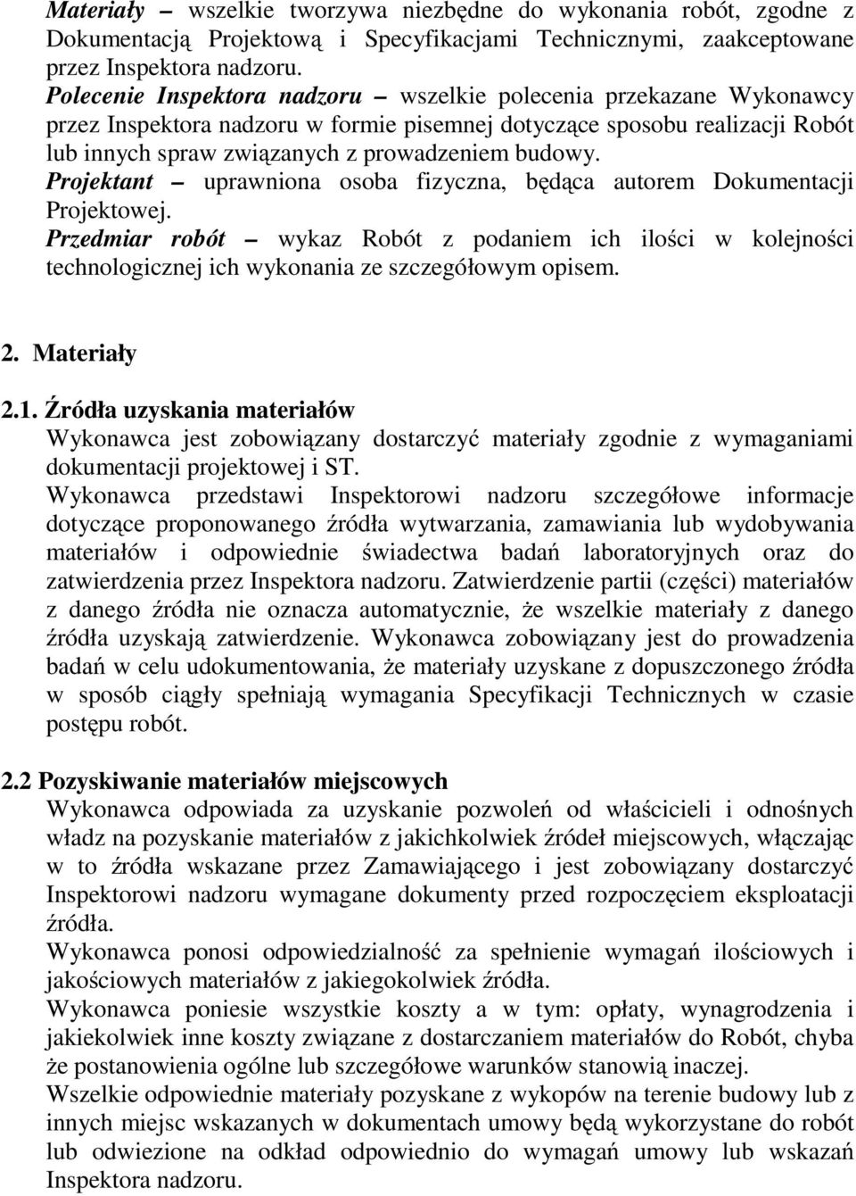 Projektant uprawniona osoba fizyczna, będąca autorem Dokumentacji Projektowej. Przedmiar robót wykaz Robót z podaniem ich ilości w kolejności technologicznej ich wykonania ze szczegółowym opisem. 2.