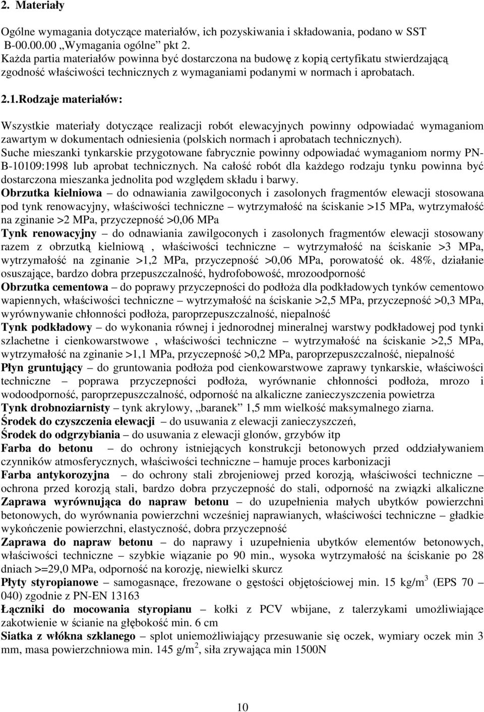 Rodzaje materiałów: Wszystkie materiały dotyczące realizacji robót elewacyjnych powinny odpowiadać wymaganiom zawartym w dokumentach odniesienia (polskich normach i aprobatach technicznych).