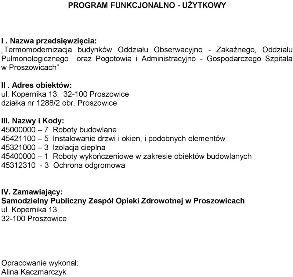 Proszowicach II. Adres obiektów: ul. Kopernika 13, 32-100 Proszowice działka nr 1288/2 obr. Proszowice III.