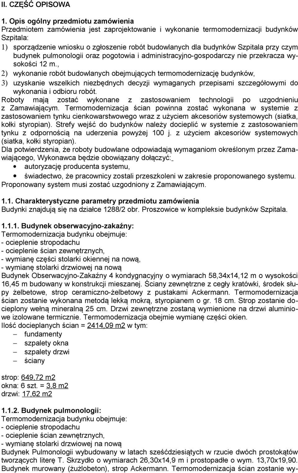 Szpitala przy czym budynek pulmonologii oraz pogotowia i administracyjno-gospodarczy nie przekracza wysokości 12 m.