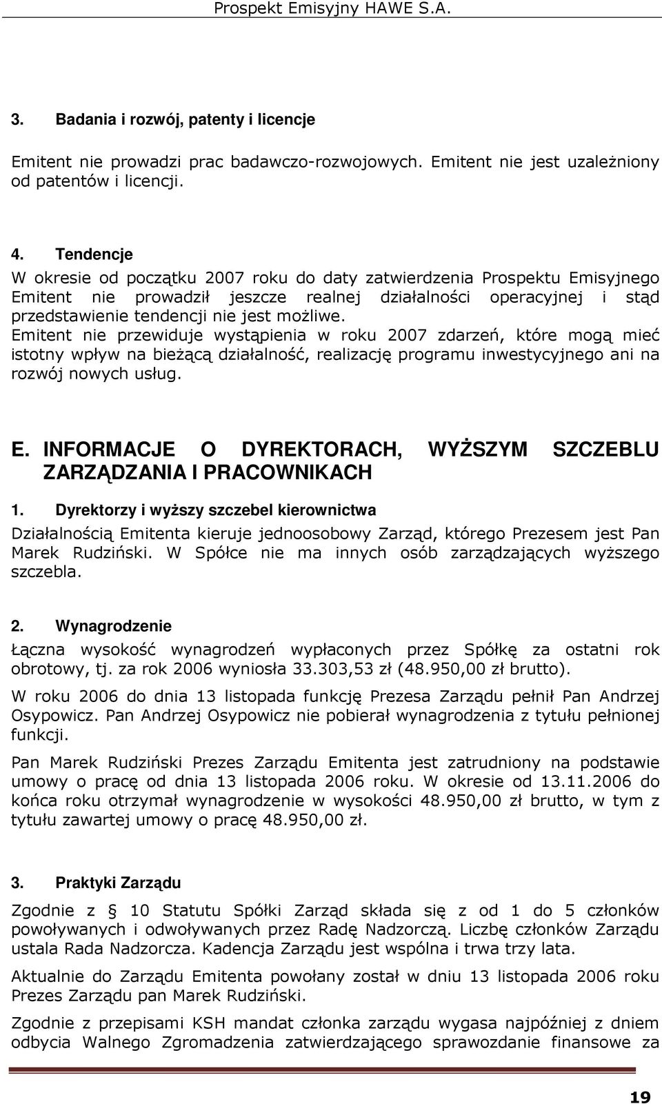 Emitent nie przewiduje wystąpienia w roku 2007 zdarzeń, które mogą mieć istotny wpływ na bieŝącą działalność, realizację programu inwestycyjnego ani na rozwój nowych usług. E.