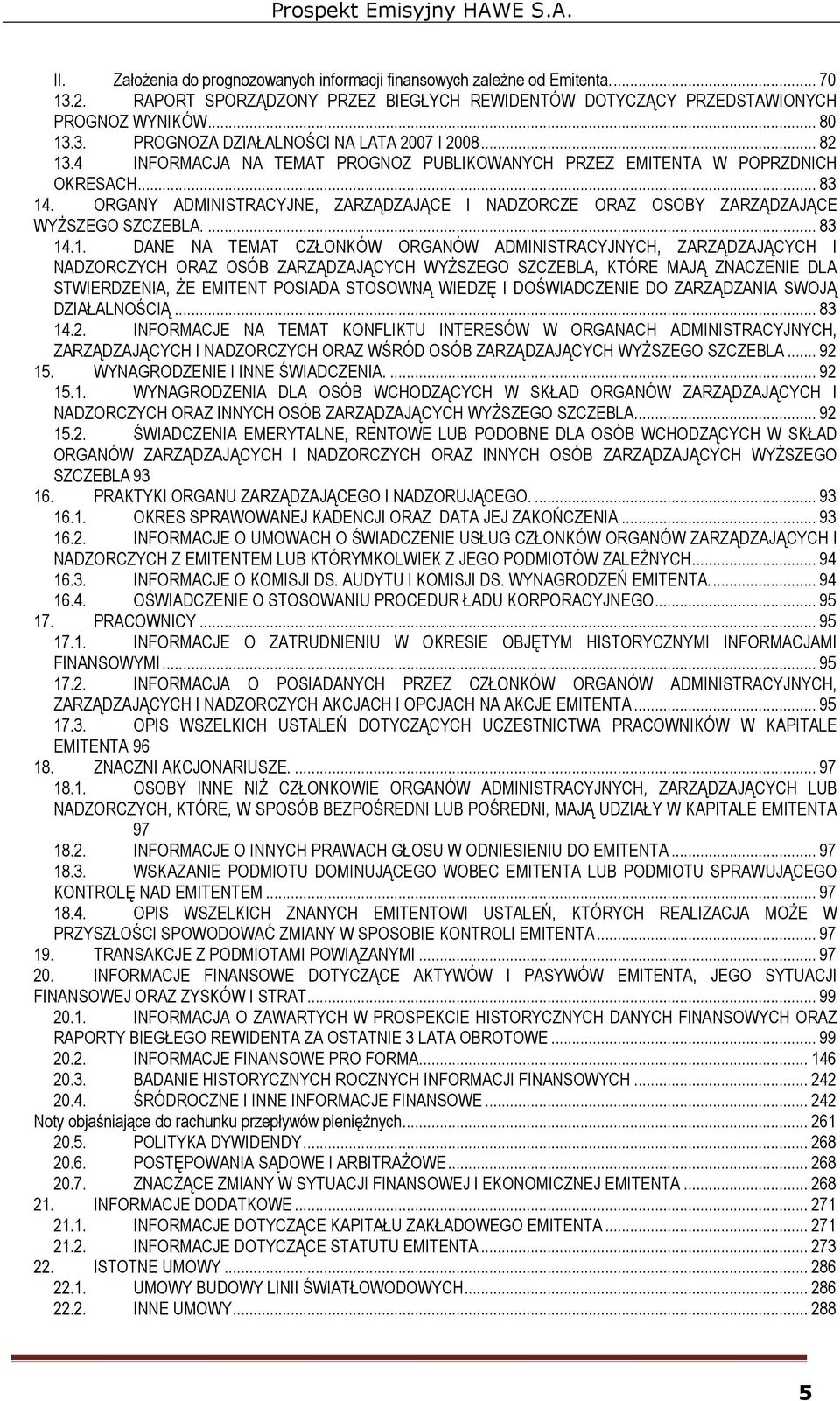 .4 INFORMACJA NA TEMAT PROGNOZ PUBLIKOWANYCH PRZEZ EMITENTA W POPRZDNICH OKRESACH... 83 14