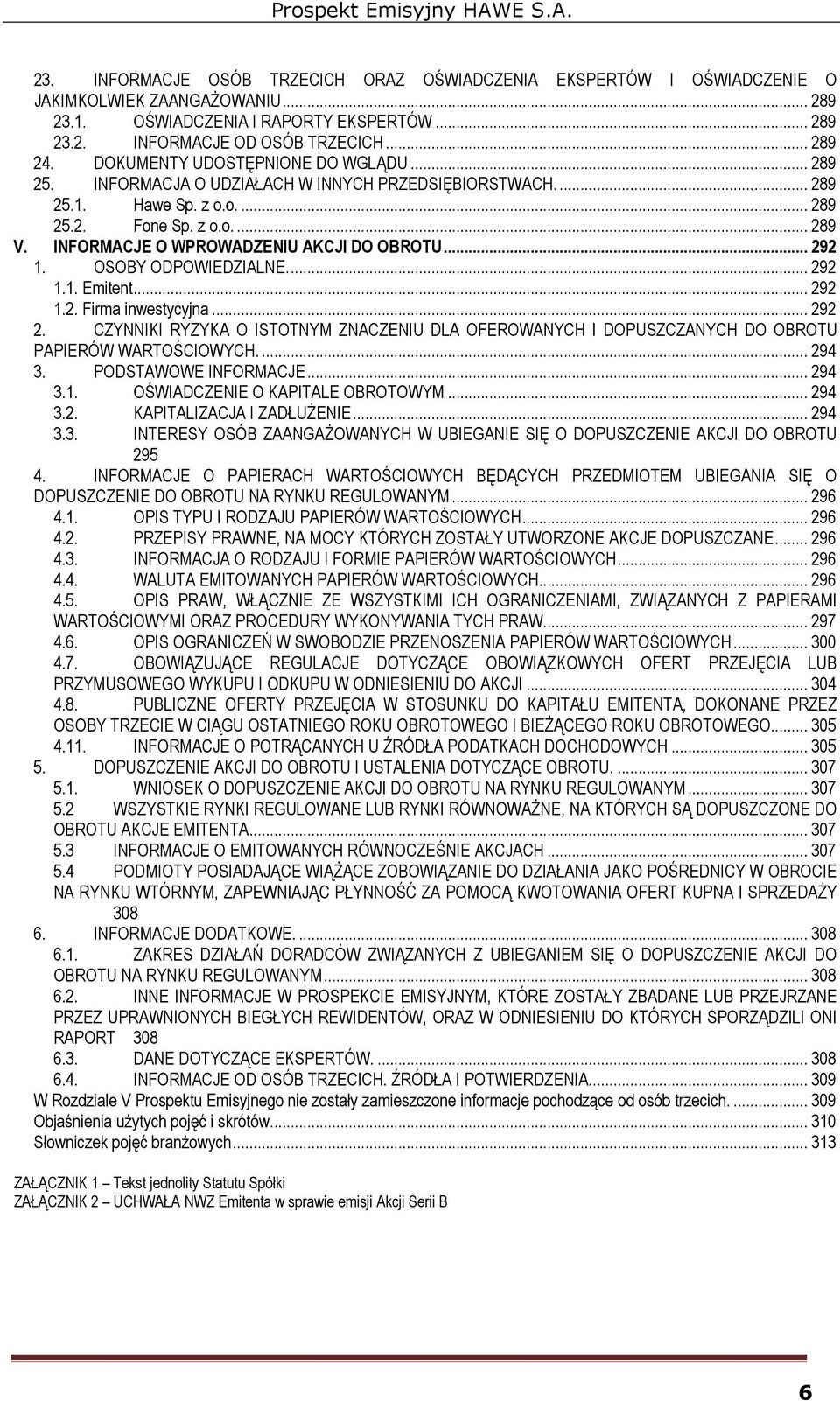 INFORMACJE O WPROWADZENIU AKCJI DO OBROTU... 292 1. OSOBY ODPOWIEDZIALNE.... 292 1.1. Emitent... 292 1.2. Firma inwestycyjna... 292 2.