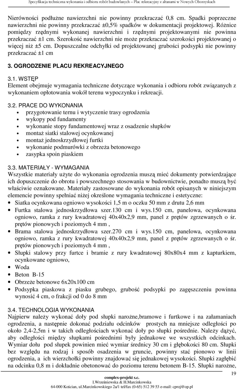 Dopuszczalne odchyłki od projektowanej grubości podsypki nie powinny przekraczać ±1 