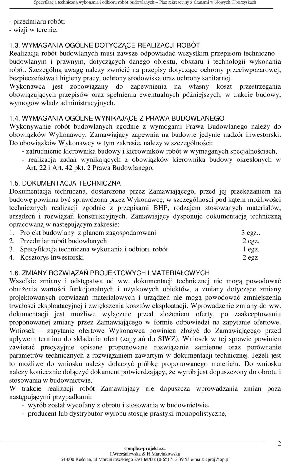 wykonania robót. Szczególną uwagę należy zwrócić na przepisy dotyczące ochrony przeciwpożarowej, bezpieczeństwa i higieny pracy, ochrony środowiska oraz ochrony sanitarnej.