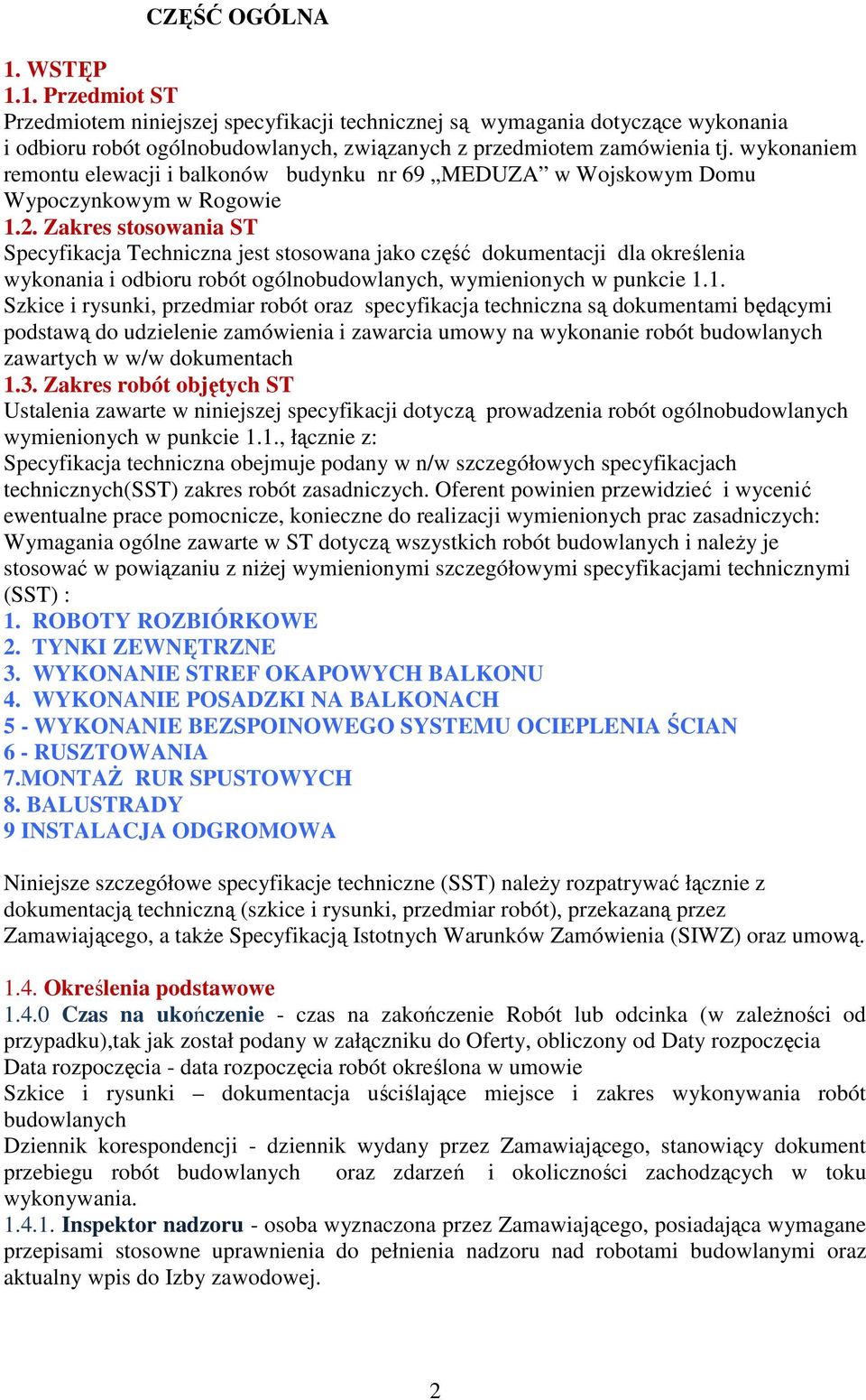 Zakres stosowania ST Specyfikacja Techniczna jest stosowana jako część dokumentacji dla określenia wykonania i odbioru robót ogólnobudowlanych, wymienionych w punkcie 1.