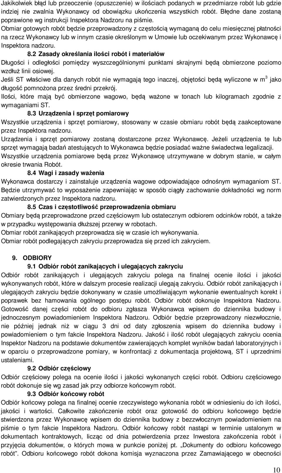 Obmiar gotowych robót b dzie przeprowadzony z cz sto ci wymagan do celu miesi cznej p atno ci na rzecz Wykonawcy lub w innym czasie okre lonym w Umowie lub oczekiwanym przez Wykonawc i Inspektora