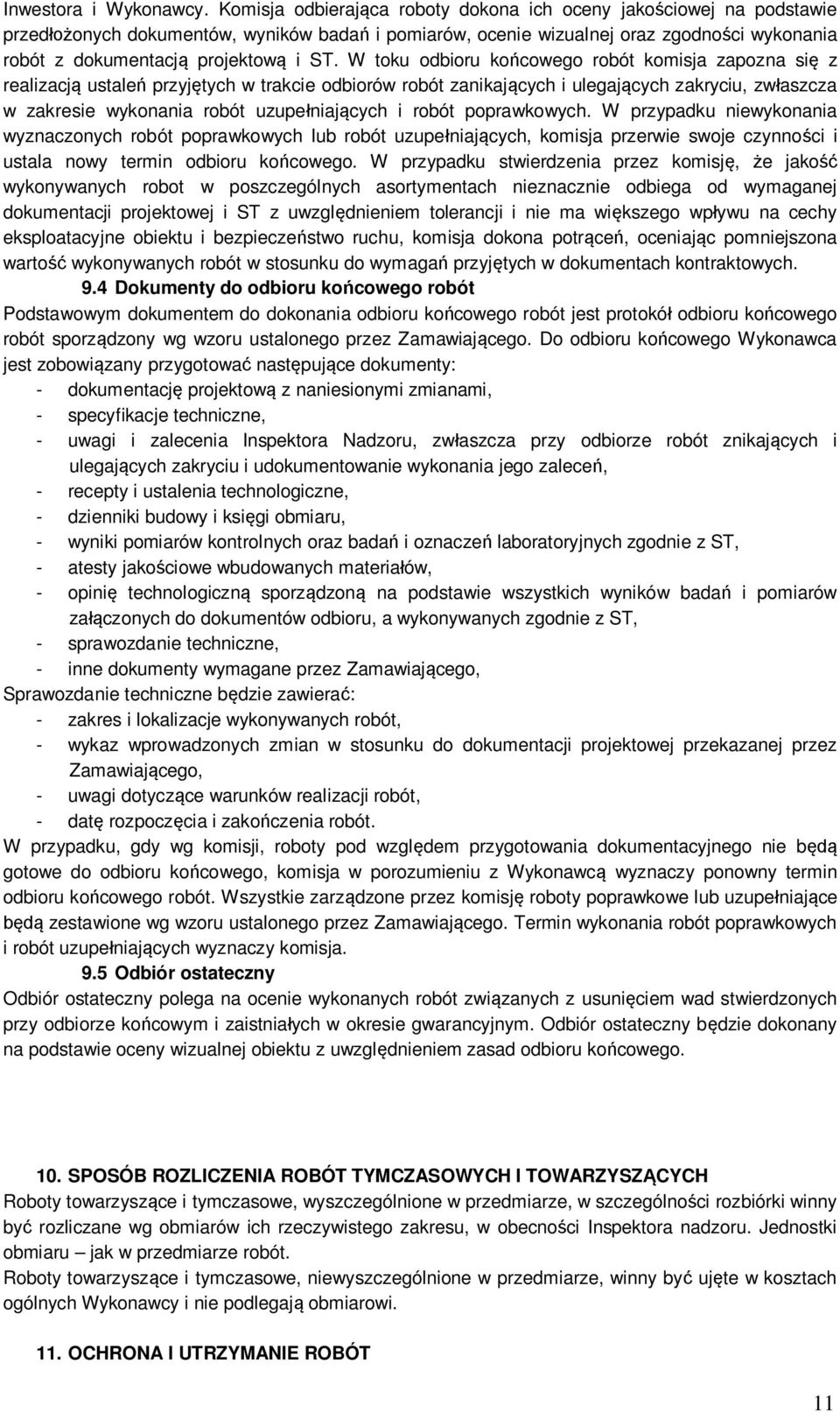 W toku odbioru ko cowego robót komisja zapozna si z realizacj ustale przyj tych w trakcie odbiorów robót zanikaj cych i ulegaj cych zakryciu, zw aszcza w zakresie wykonania robót uzupe niaj cych i