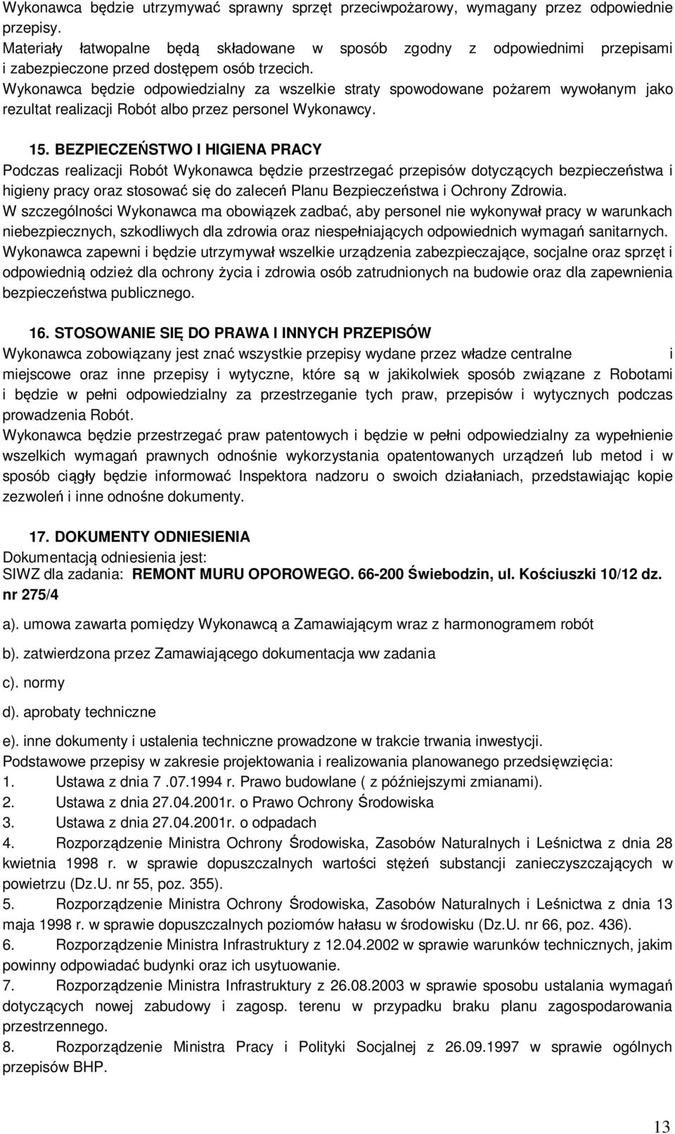 Wykonawca b dzie odpowiedzialny za wszelkie straty spowodowane po arem wywo anym jako rezultat realizacji Robót albo przez personel Wykonawcy. 15.