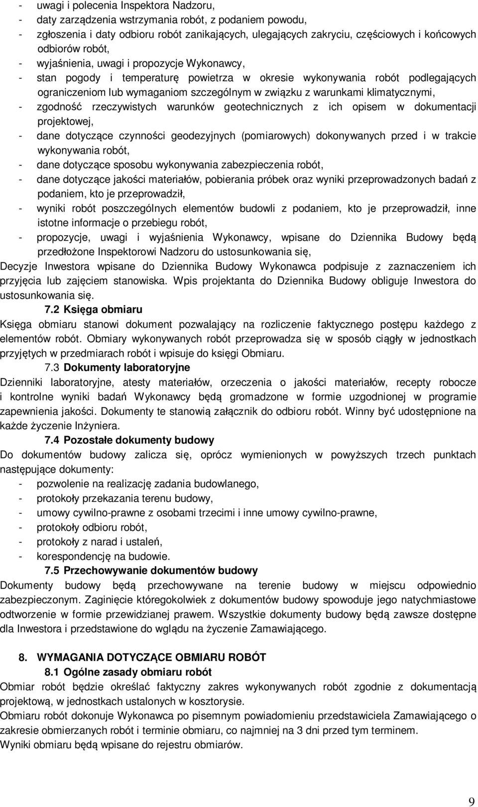 klimatycznymi, - zgodno rzeczywistych warunków geotechnicznych z ich opisem w dokumentacji projektowej, - dane dotycz ce czynno ci geodezyjnych (pomiarowych) dokonywanych przed i w trakcie