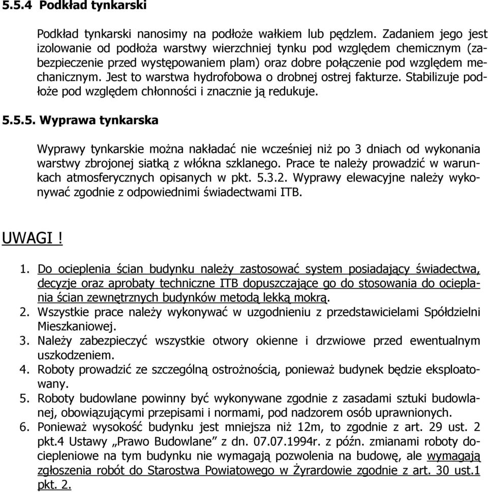 Jest to warstwa hydrofobowa o drobnej ostrej fakturze. Stabilizuje podłoże pod względem chłonności i znacznie ją redukuje. 5.