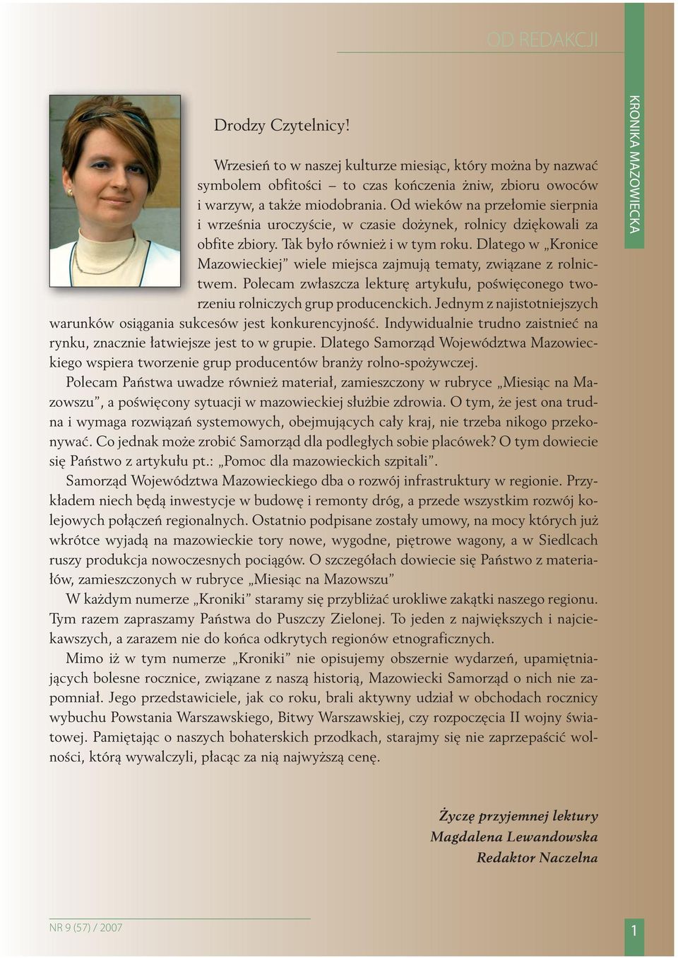 Dlatego w Kronice Mazowieckiej wiele miejsca zajmują tematy, związane z rolnictwem. Polecam zwłaszcza lekturę artykułu, poświęconego tworzeniu rolniczych grup producenckich.