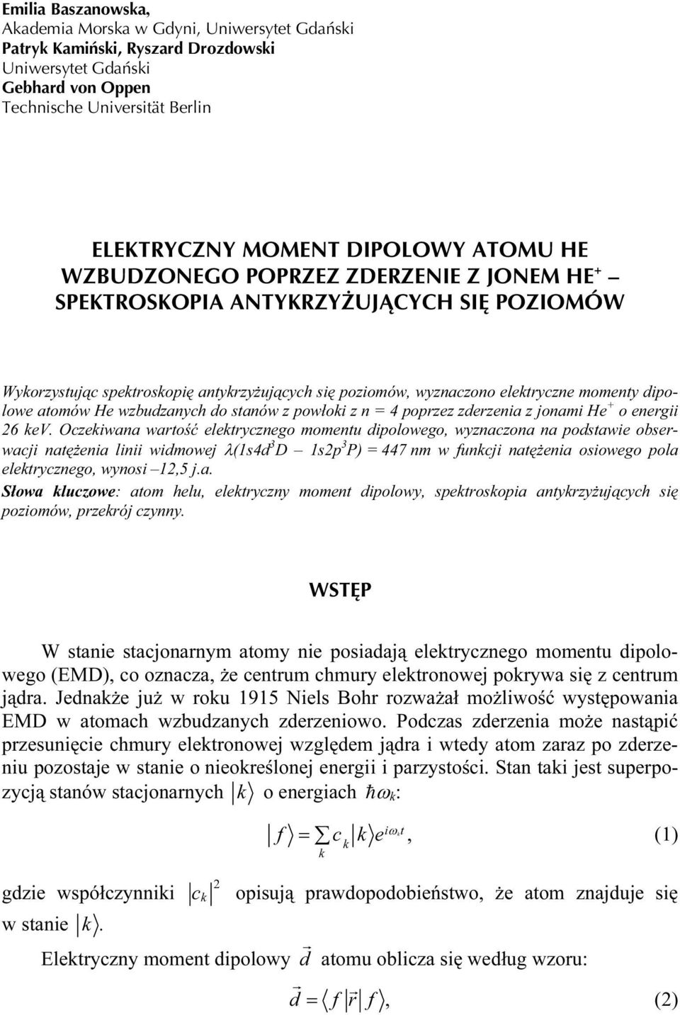 atomów He wzbudzanych do stanów z powłoki z n = 4 poprzez zderzenia z jonami He + o energii 26 kev.