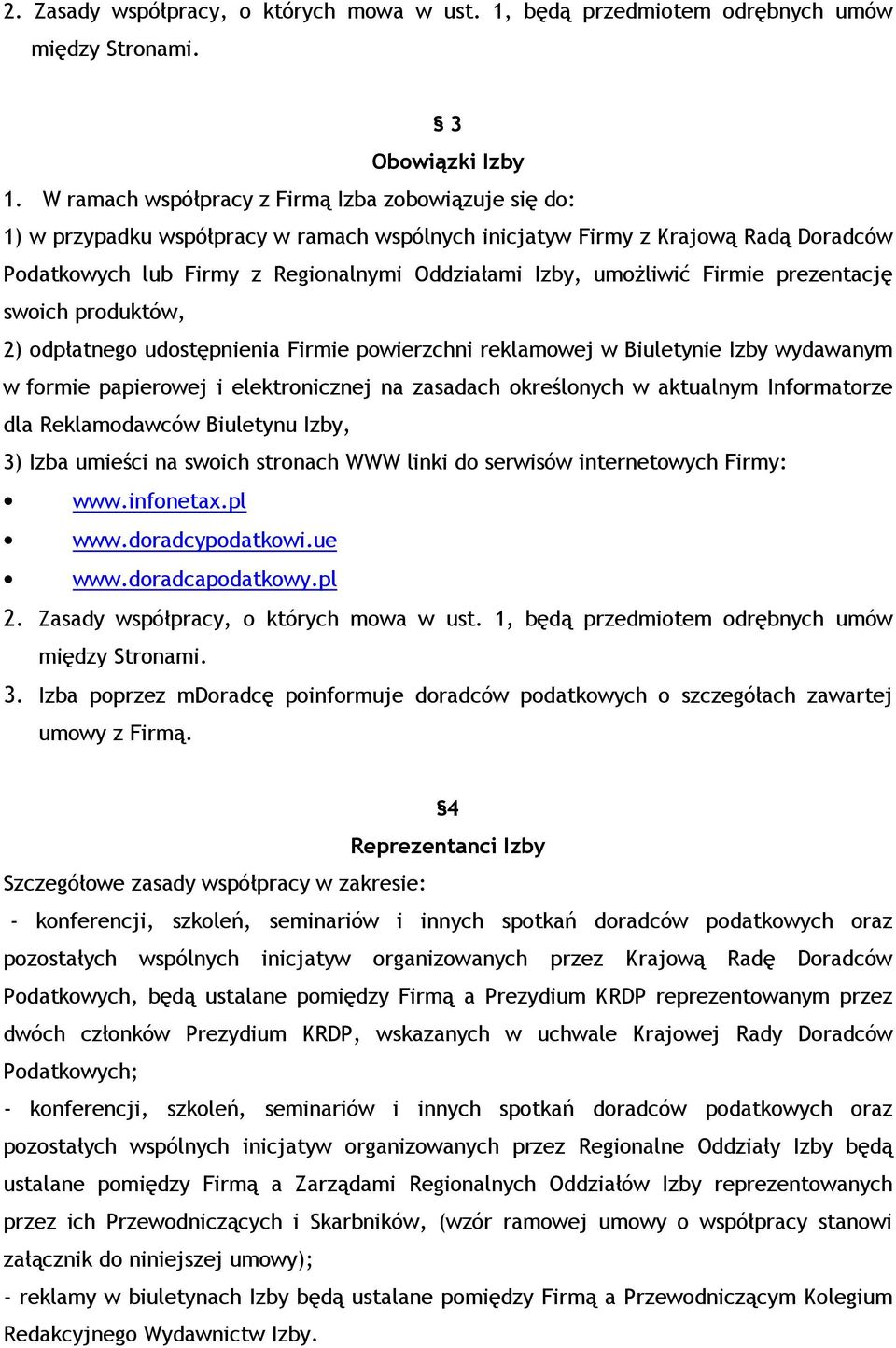 umożliwić Firmie prezentację swoich produktów, 2) odpłatnego udostępnienia Firmie powierzchni reklamowej w Biuletynie Izby wydawanym w formie papierowej i elektronicznej na zasadach określonych w