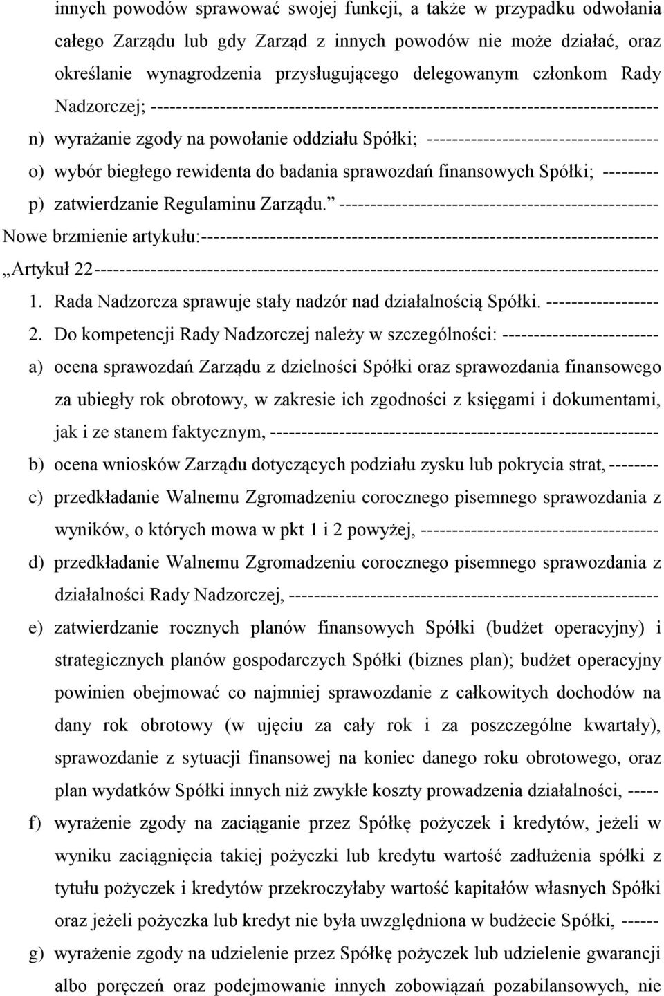 wybór biegłego rewidenta do badania sprawozdań finansowych Spółki; --------- p) zatwierdzanie Regulaminu Zarządu.