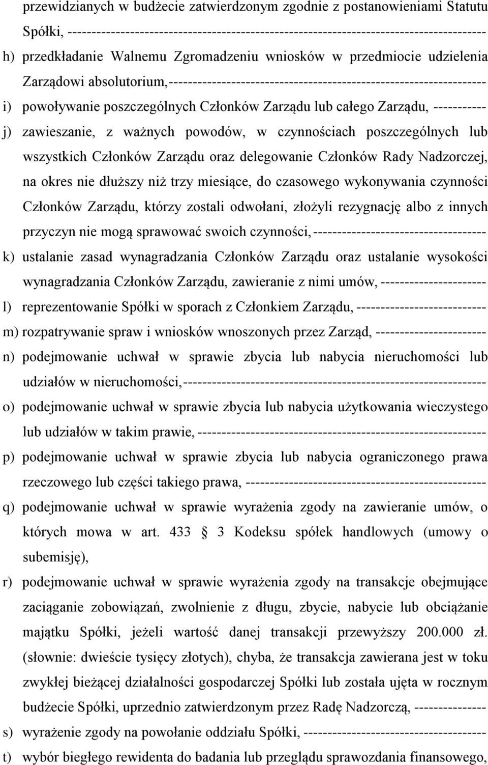 Zarządu, ----------- j) zawieszanie, z ważnych powodów, w czynnościach poszczególnych lub wszystkich Członków Zarządu oraz delegowanie Członków Rady Nadzorczej, na okres nie dłuższy niż trzy