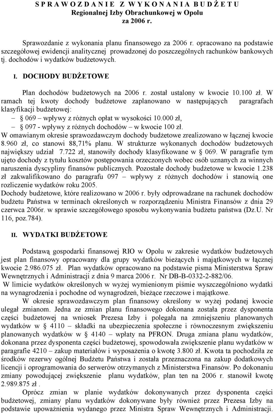 DOCHODY BUDŻETOWE Plan dochodów budżetowych na 2006 r. został ustalony w kwocie 10.100 zł.