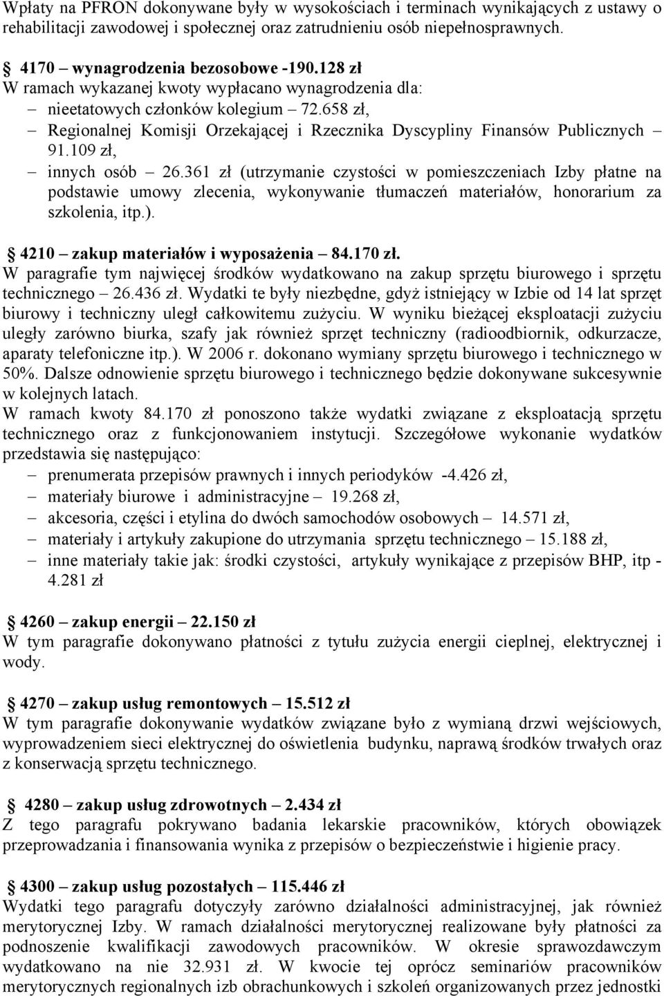 109 zł, innych osób 26.361 zł (utrzymanie czystości w pomieszczeniach Izby płatne na podstawie umowy zlecenia, wykonywanie tłumaczeń materiałów, honorarium za szkolenia, itp.).