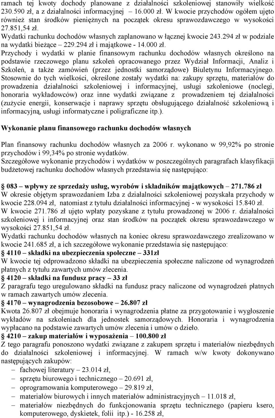 294 zł w podziale na wydatki bieżące 229.294 zł i majątkowe - 14.000 zł.