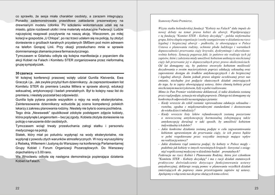 Wieczorem, po mi³ej kolacji w gospodzie U Ch³opa, po raz trzeci uda³am siê na policjê, by z³o yæ doniesienie o groÿbach karalnych przys³anych SMSem pod moim adresem na telefon Gor¹cej Linii.