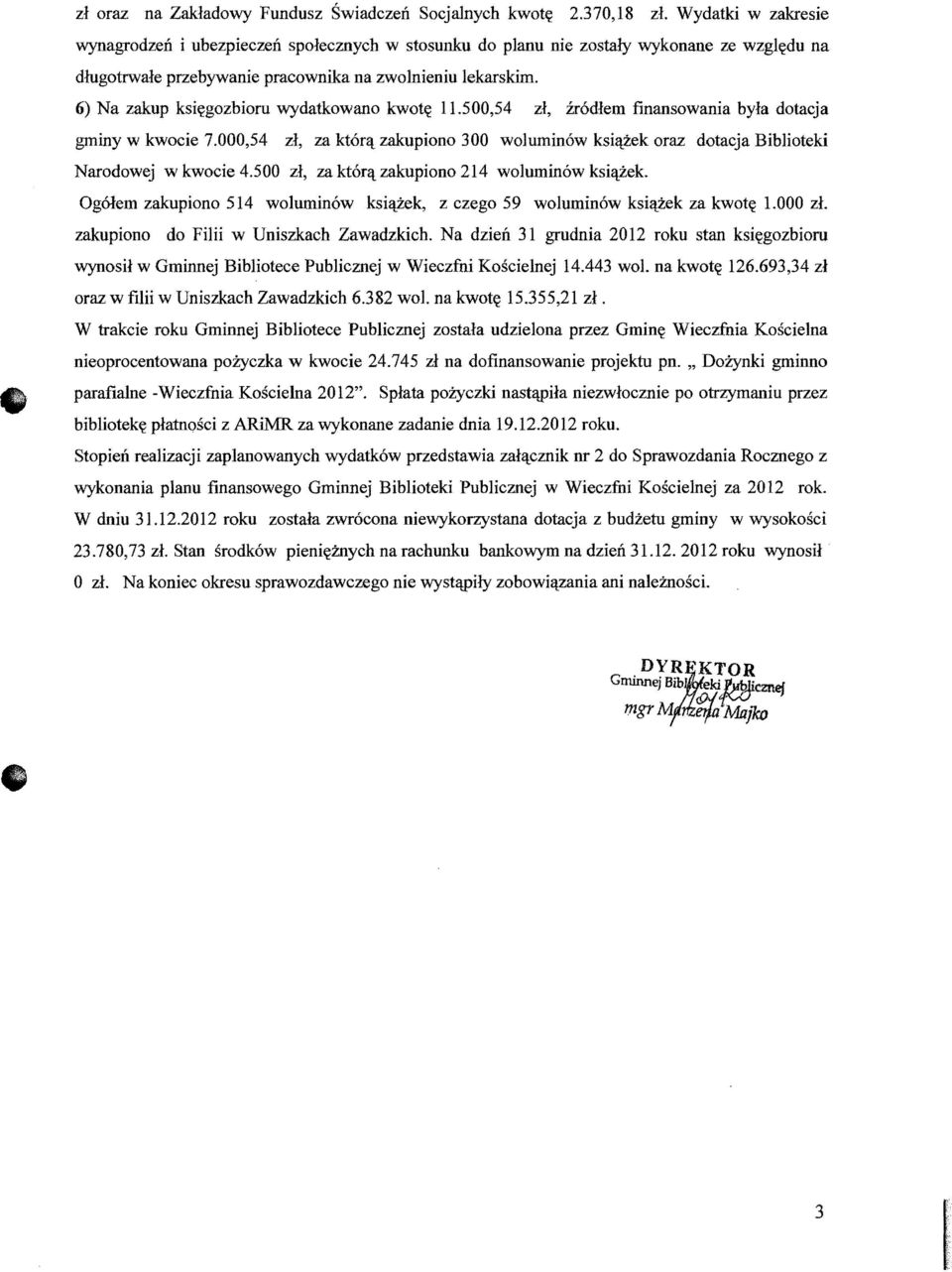 6) Na zakup ksiygozbioru wydatkowano kwot~ 11.500,54 zl,.irodlem finansowania byla dotacja gminy w kwocie 7.000,54 zl, za kt6r!\. zakupiono 300 wolumin6w ksi!\.zek oraz dotacja Biblioteki Narodowej w kwocie 4.