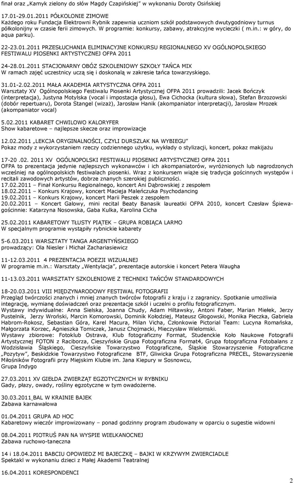 W programie: konkursy, zabawy, atrakcyjne wycieczki ( m.in.: w góry, do aqua parku). 22-23.01.