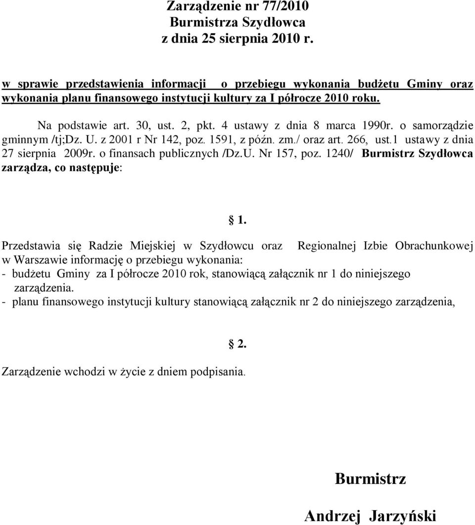 4 ustawy z dnia 8 marca 1990r. o samorządzie gminnym /tj;dz. U. z 2001 r Nr 142, poz. 1591, z późn. zm./ oraz art. 266, ust.1 ustawy z dnia 27 sierpnia 2009r. o finansach publicznych /Dz.U. Nr 157, poz.