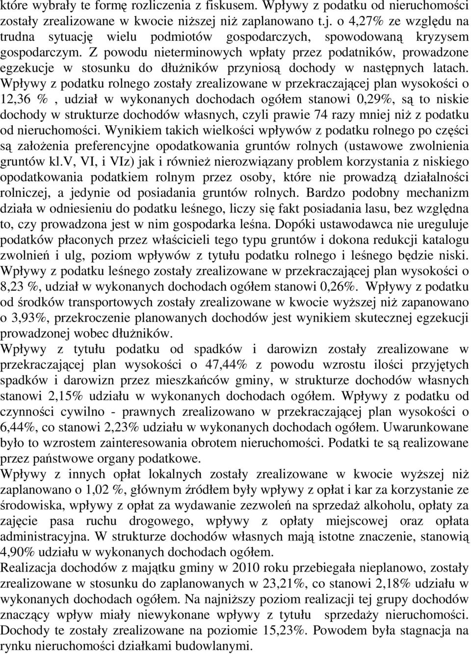 Z powodu nieterminowych wpłaty przez podatników, prowadzone egzekucje w stosunku do dłużników przyniosą dochody w następnych latach.