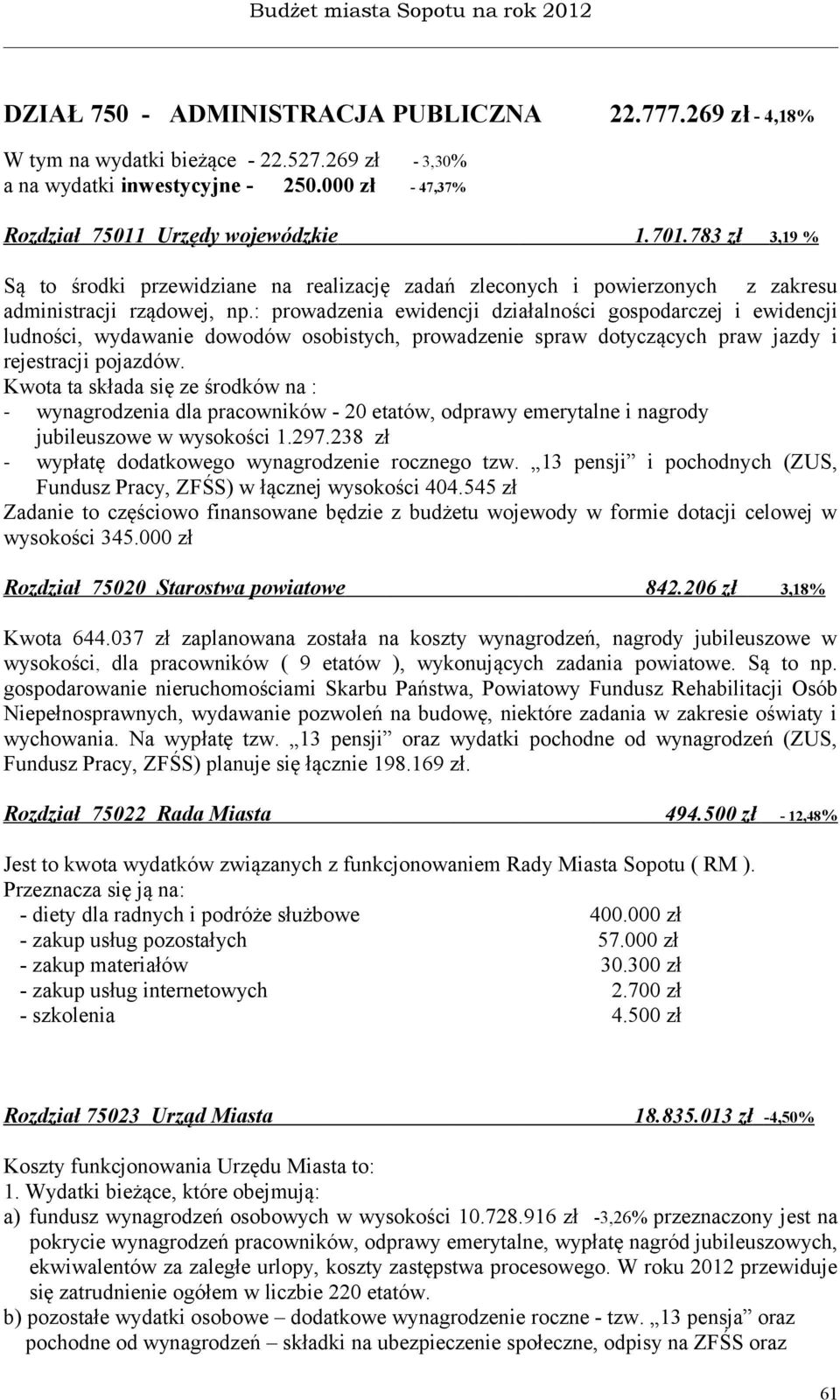 : prowadzenia ewidencji działalności gospodarczej i ewidencji ludności, wydawanie dowodów osobistych, prowadzenie spraw dotyczących praw jazdy i rejestracji pojazdów.