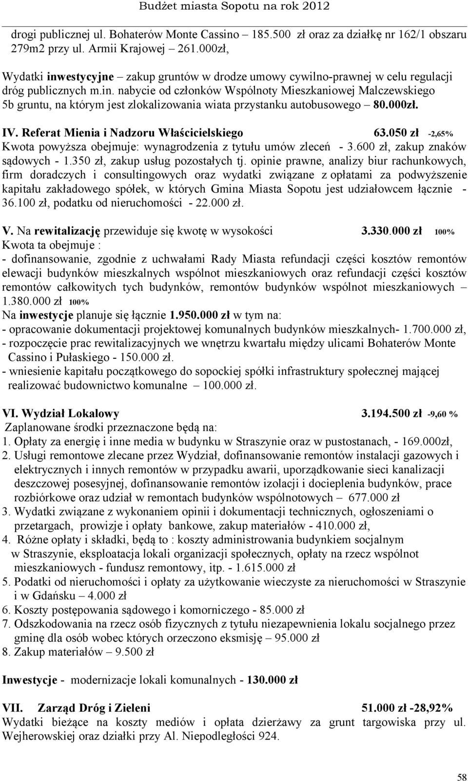 000zł. IV. Referat Mienia i Nadzoru Właścicielskiego 63.050 zł -2,65% Kwota powyższa obejmuje: wynagrodzenia z tytułu umów zleceń - 3.600 zł, zakup znaków sądowych - 1.