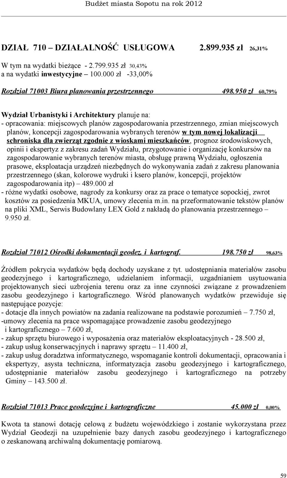 w tym nowej lokalizacji schroniska dla zwierząt zgodnie z wioskami mieszkańców, prognoz środowiskowych, opinii i ekspertyz z zakresu zadań Wydziału, przygotowanie i organizację konkursów na