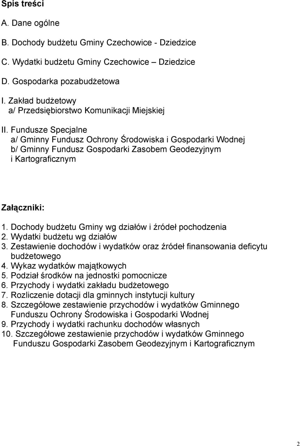 Fundusze Specjalne a/ Gminny Fundusz Ochrony Środowiska i Gospodarki Wodnej b/ Gminny Fundusz Gospodarki Zasobem Geodezyjnym i Kartograficznym Załączniki: 1.