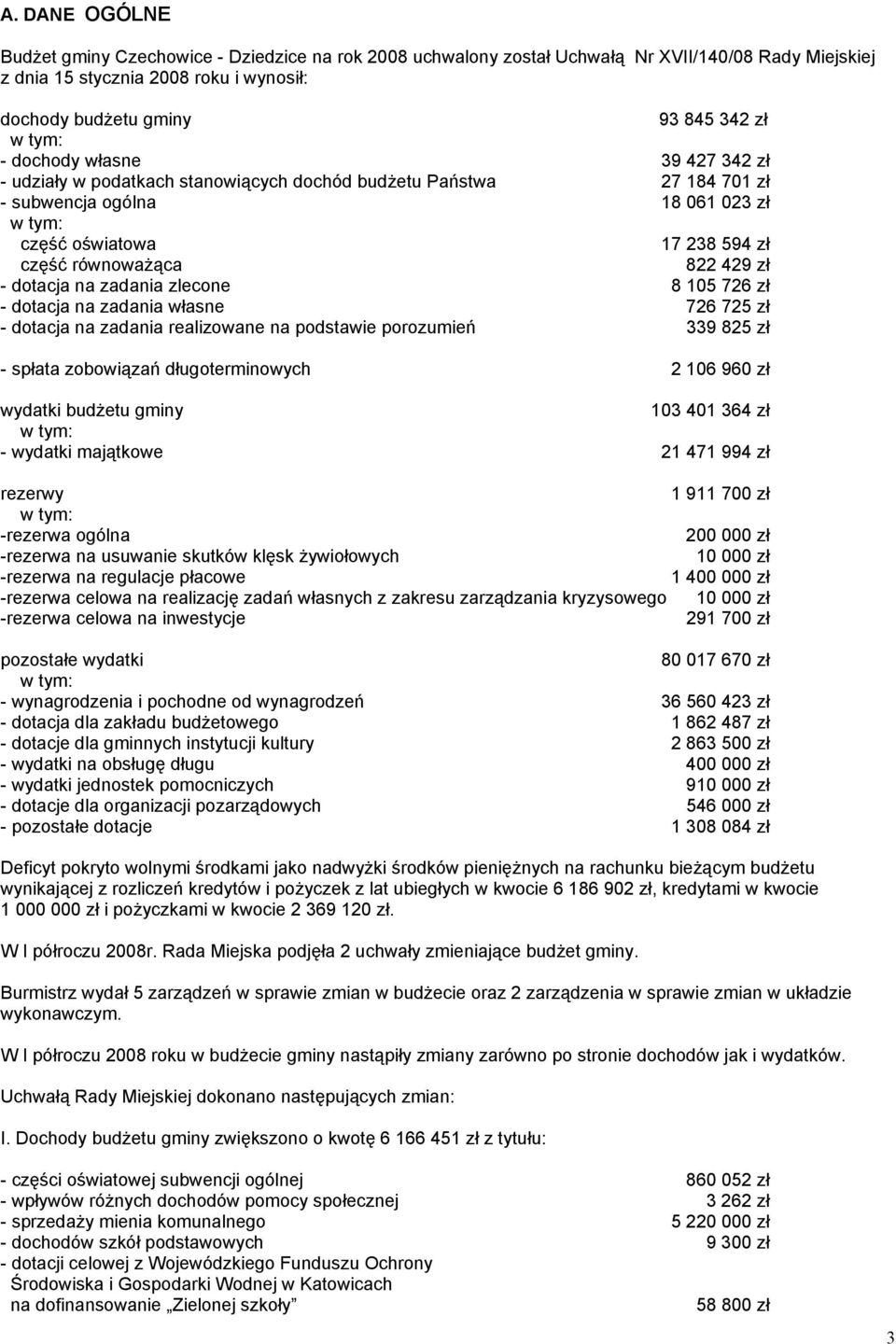 dotacja na zadania zlecone 8 105 726 zł - dotacja na zadania własne 726 725 zł - dotacja na zadania realizowane na podstawie porozumień 339 825 zł - spłata zobowiązań długoterminowych 2 106 960 zł