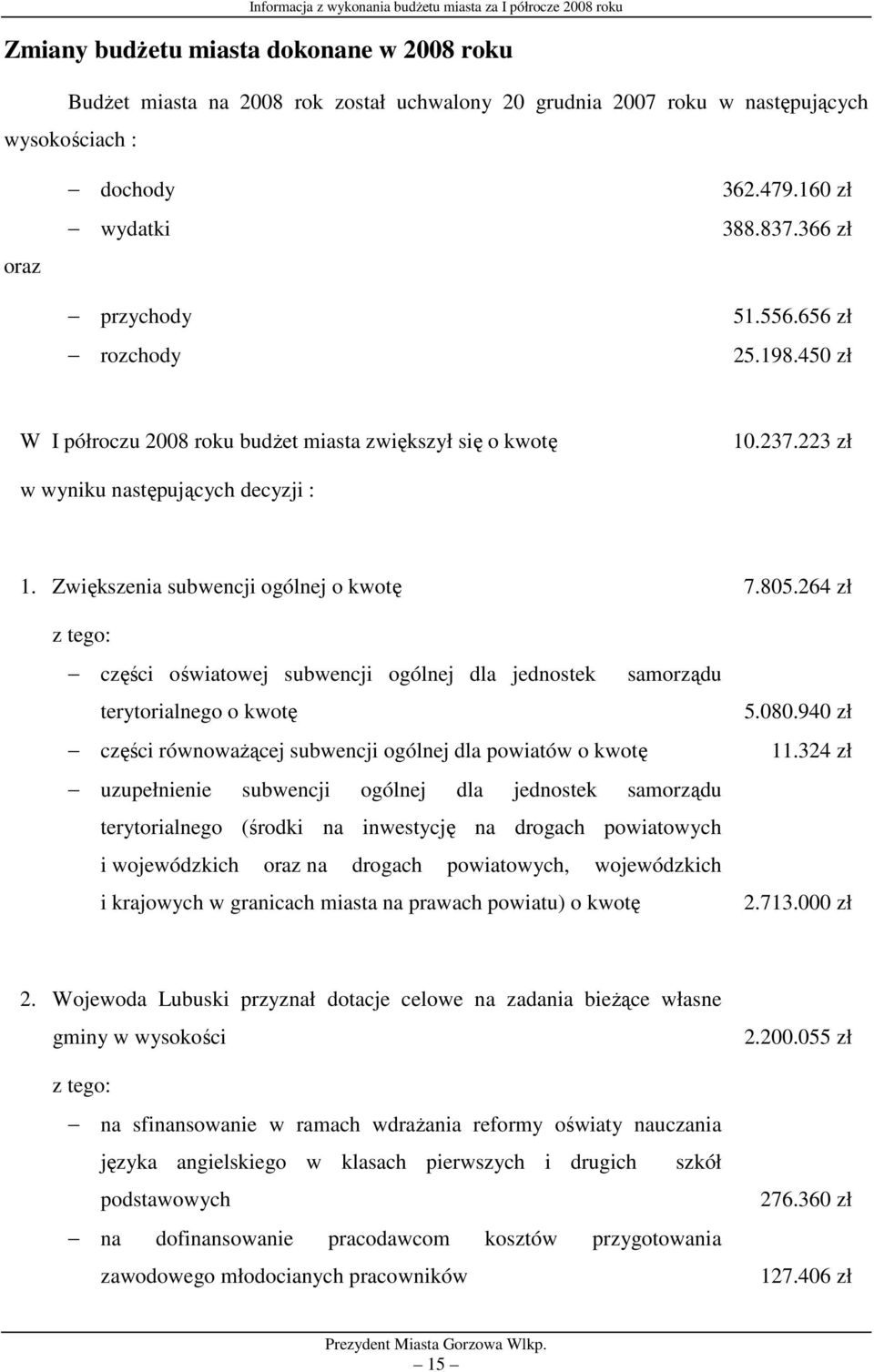 264 zł z tego: części oświatowej subwencji ogólnej dla jednostek samorządu terytorialnego o kwotę części równoważącej subwencji ogólnej dla powiatów o kwotę uzupełnienie subwencji ogólnej dla