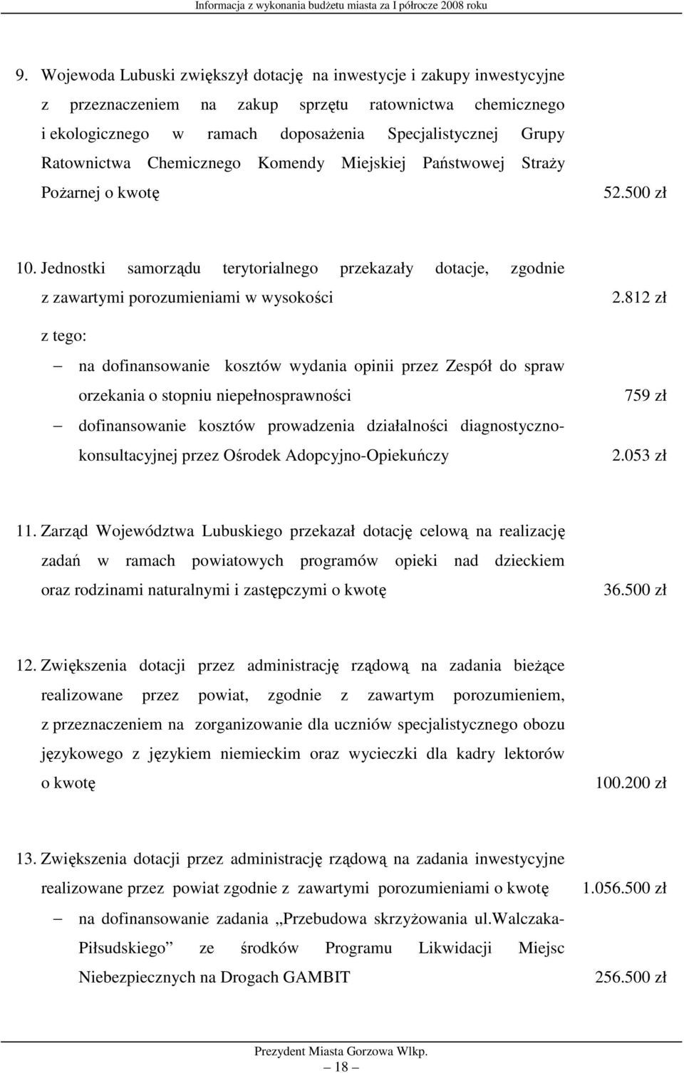 Jednostki samorządu terytorialnego przekazały dotacje, zgodnie z zawartymi porozumieniami w wysokości z tego: na dofinansowanie kosztów wydania opinii przez Zespół do spraw orzekania o stopniu