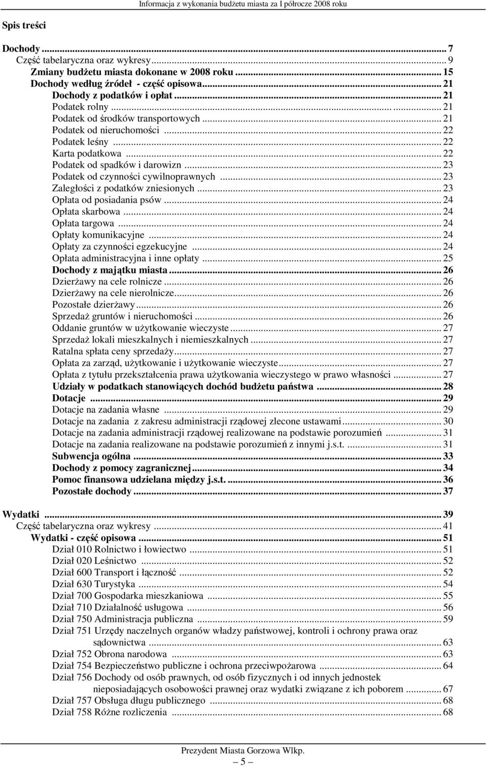 .. 23 Zaległości z podatków zniesionych... 23 Opłata od posiadania psów... 24 Opłata skarbowa... 24 Opłata targowa... 24 Opłaty komunikacyjne... 24 Opłaty za czynności egzekucyjne.