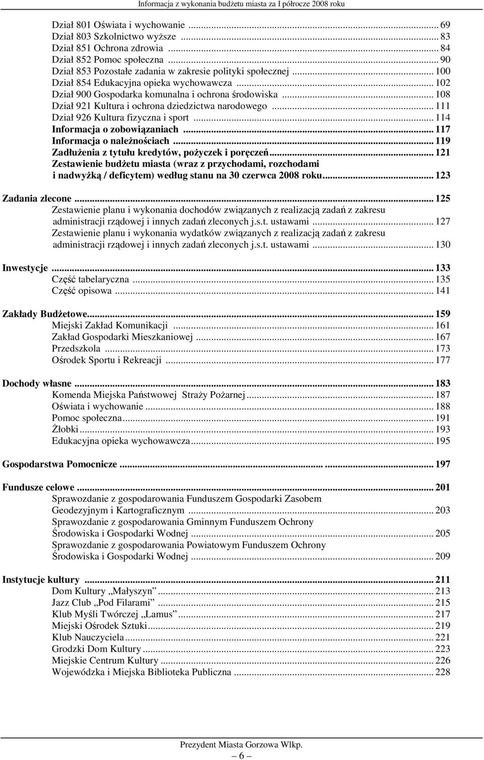 .. 111 Dział 926 Kultura fizyczna i sport... 114 Informacja o zobowiązaniach... 117 Informacja o należnościach... 119 Zadłużenia z tytułu kredytów, pożyczek i poręczeń.