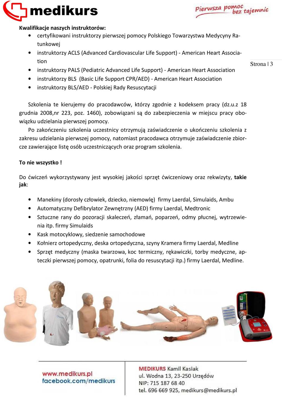 Rady Resuscytacji Strona 3 Szkolenia te kierujemy do pracodawców, którzy zgodnie z kodeksem pracy (dz.u.z 18 grudnia 2008,nr 223, poz.