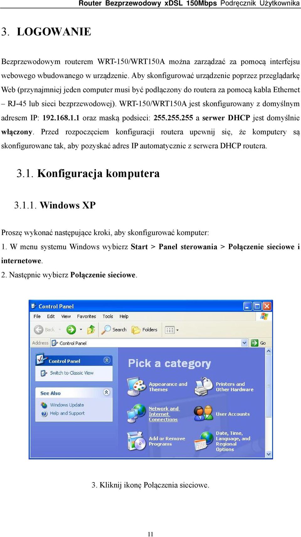 WRT-150/WRT150A jest skonfigurowany z domyślnym adresem IP: 192.168.1.1 oraz maską podsieci: 255.255.255 a serwer DHCP jest domyślnie włączony.