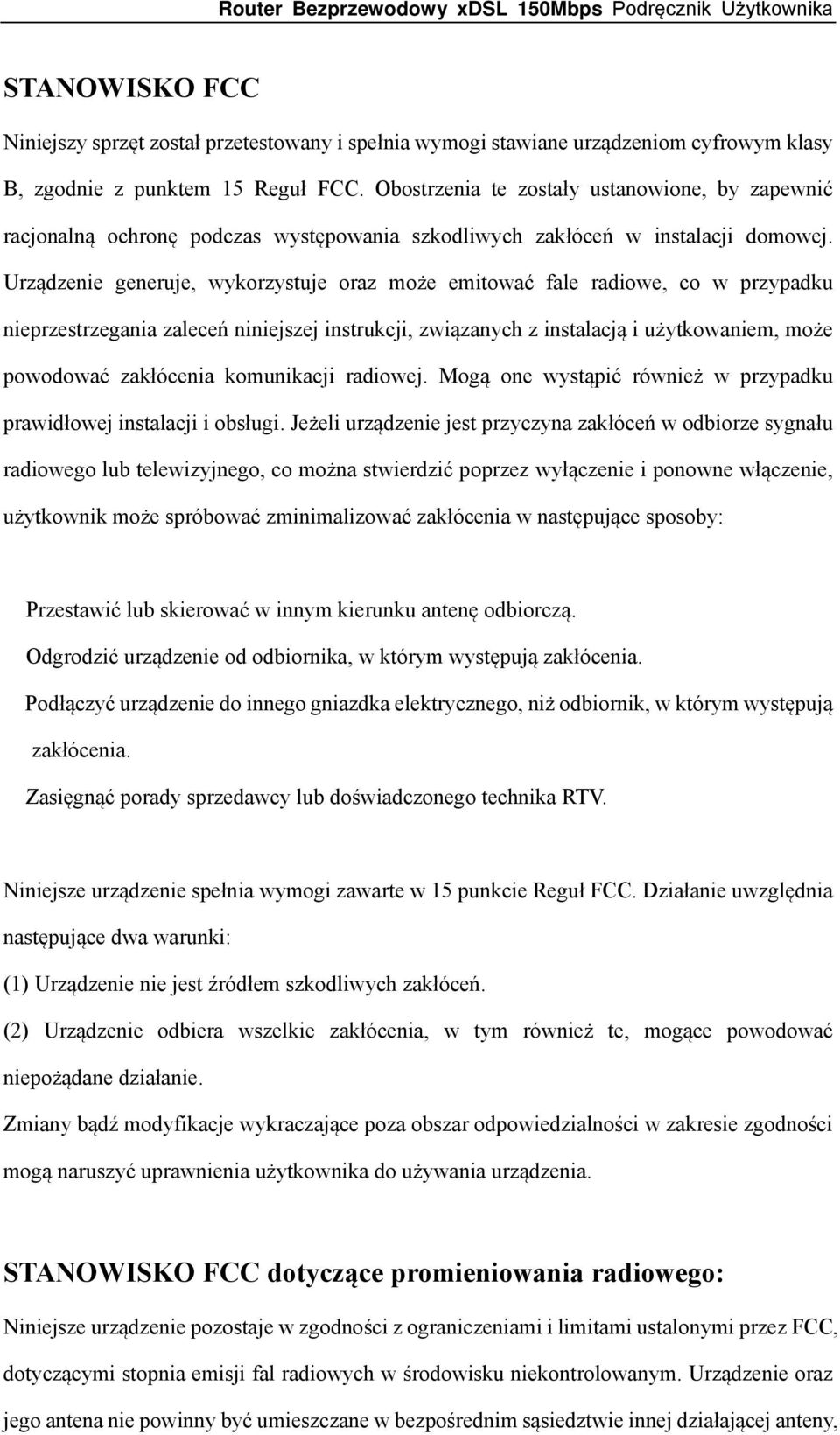 Urządzenie generuje, wykorzystuje oraz może emitować fale radiowe, co w przypadku nieprzestrzegania zaleceń niniejszej instrukcji, związanych z instalacją i użytkowaniem, może powodować zakłócenia