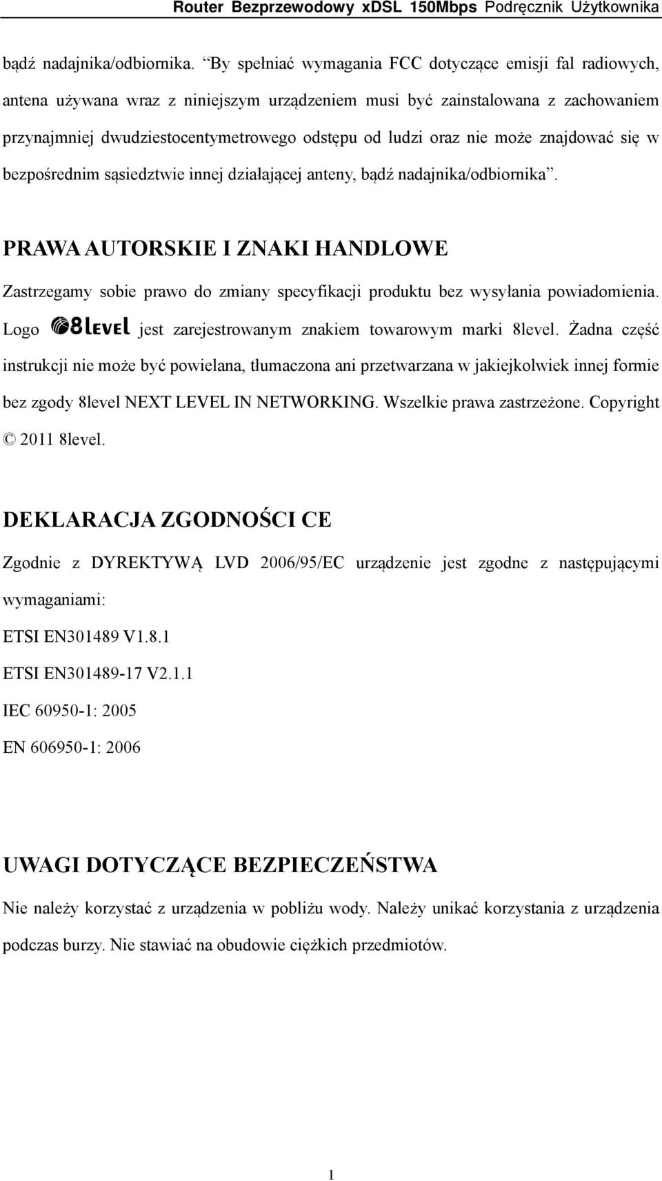 nie może znajdować się w bezpośrednim sąsiedztwie innej działającej anteny,  PRAWA AUTORSKIE I ZNAKI HANDLOWE Zastrzegamy sobie prawo do zmiany specyfikacji produktu bez wysyłania powiadomienia.