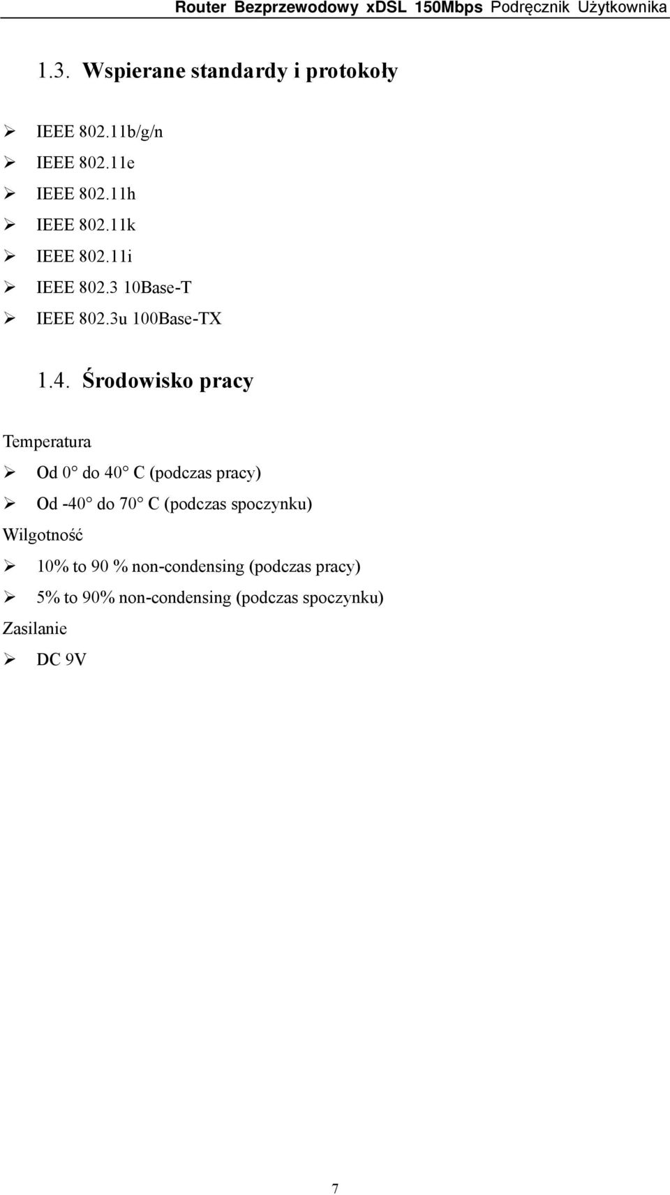 Środowisko pracy Temperatura Od 0 do 40 C (podczas pracy) Od -40 do 70 C (podczas