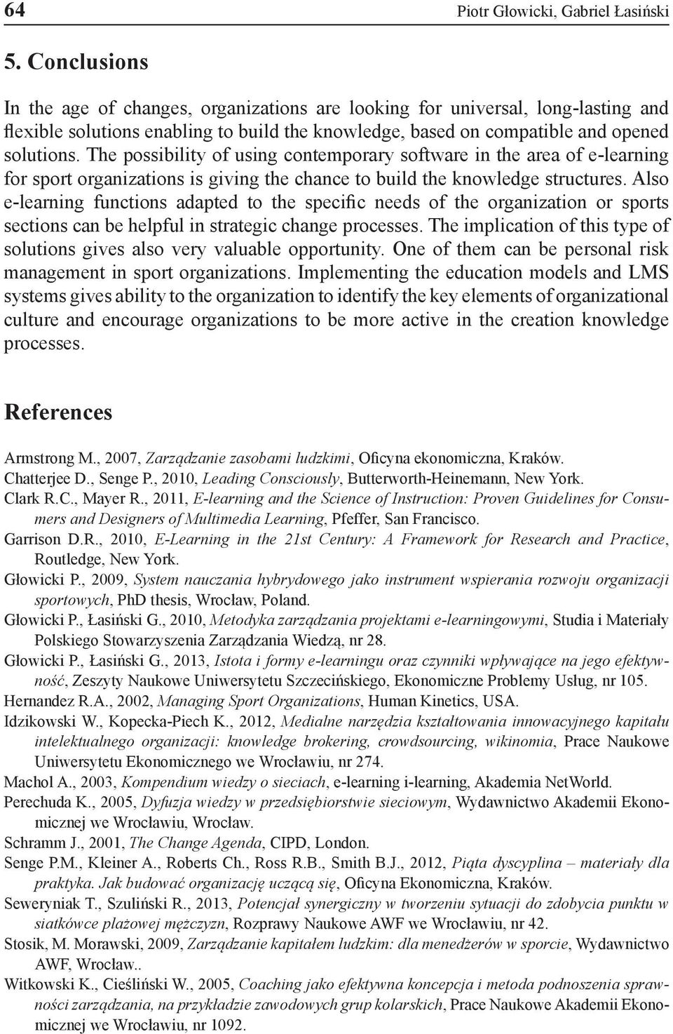 The possibility of using contemporary software in the area of e-learning for sport organizations is giving the chance to build the knowledge structures.